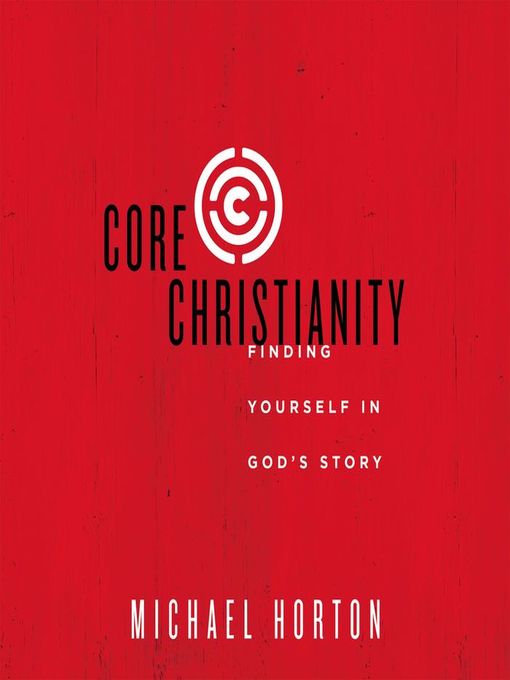 Title details for Core Christianity by Michael Horton - Available